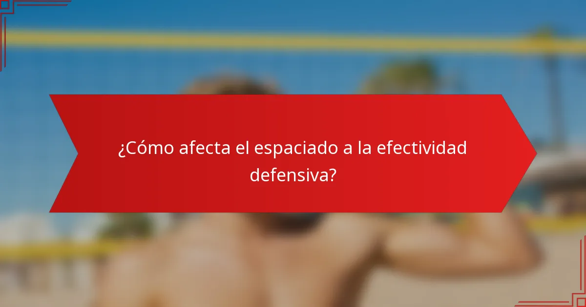 ¿Cómo afecta el espaciado a la efectividad defensiva?