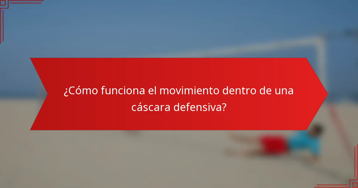 ¿Cómo funciona el movimiento dentro de una cáscara defensiva?