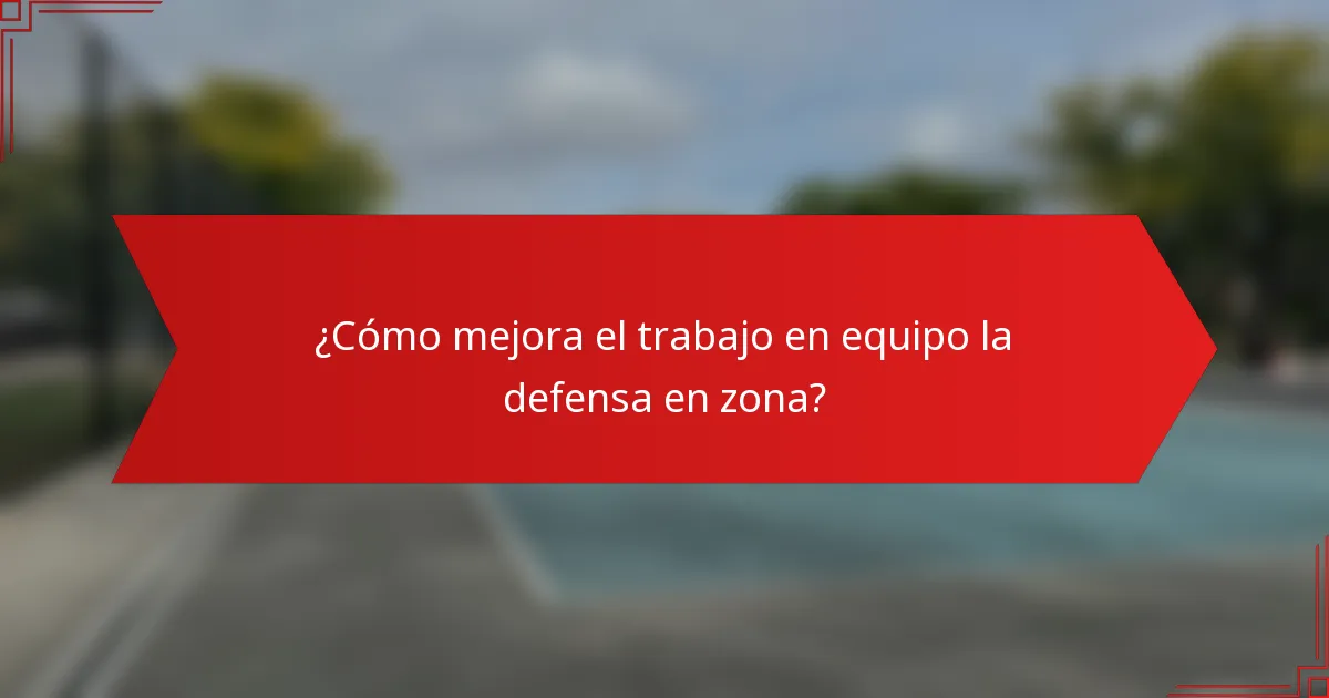 ¿Cómo mejora el trabajo en equipo la defensa en zona?