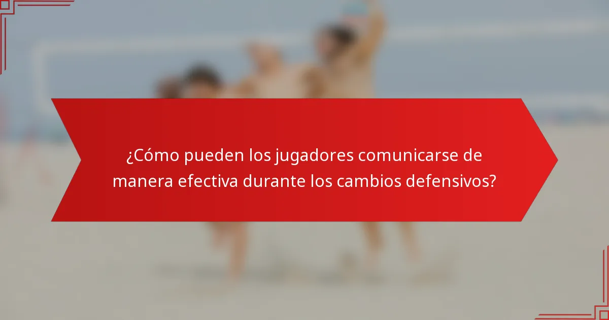 ¿Cómo pueden los jugadores comunicarse de manera efectiva durante los cambios defensivos?
