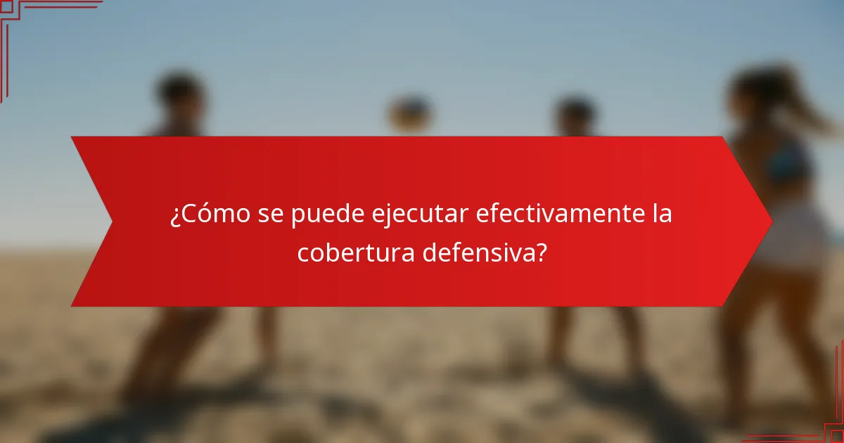 ¿Cómo se puede ejecutar efectivamente la cobertura defensiva?