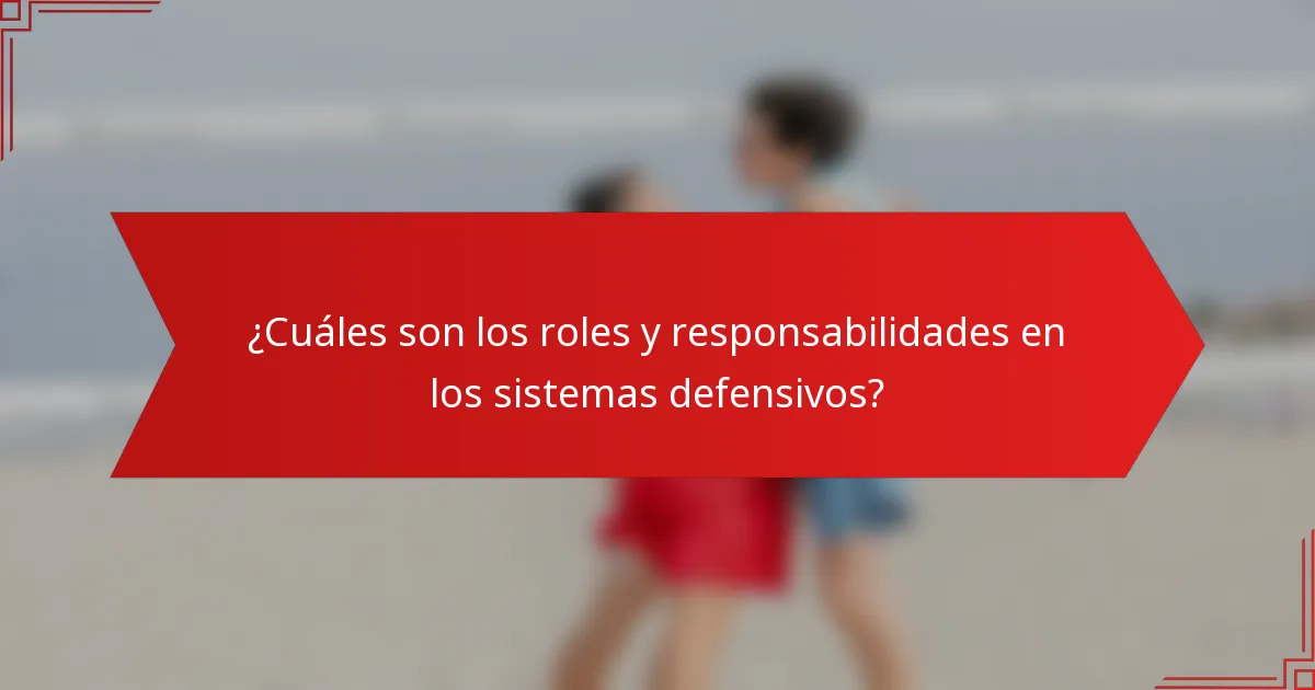 ¿Cuáles son los roles y responsabilidades en los sistemas defensivos?