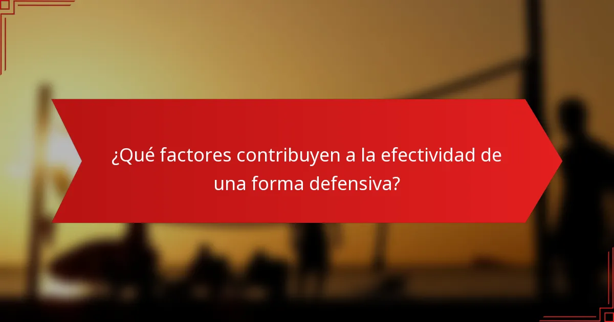 ¿Qué factores contribuyen a la efectividad de una forma defensiva?