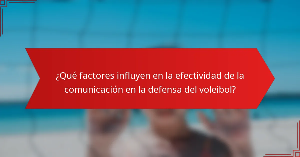 ¿Qué factores influyen en la efectividad de la comunicación en la defensa del voleibol?