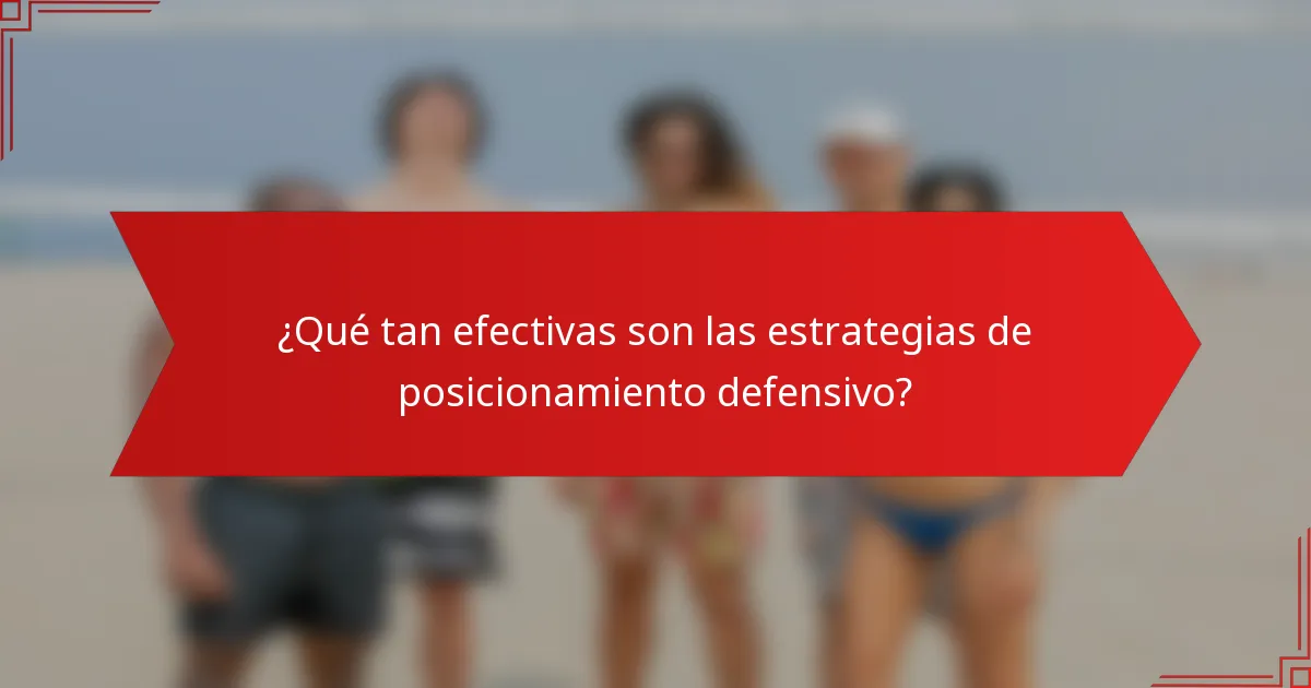 ¿Qué tan efectivas son las estrategias de posicionamiento defensivo?