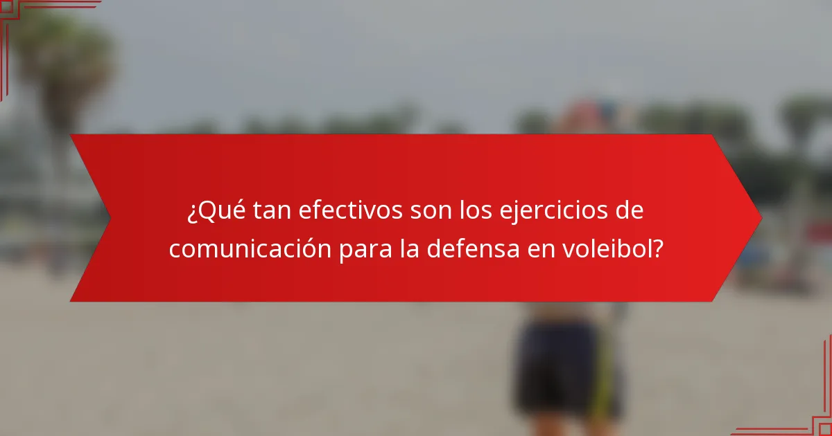 ¿Qué tan efectivos son los ejercicios de comunicación para la defensa en voleibol?